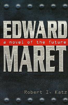 Edward Maret: A Novel of the Future by Robert I. Katz