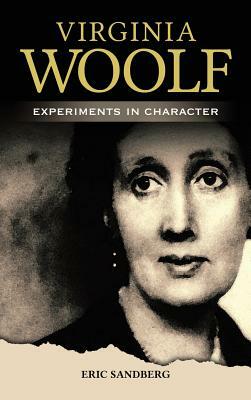 Virginia Woolf: Experiments in Character by Eric Sandberg