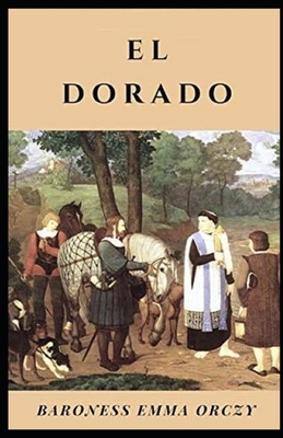 El Dorado Illustrated by Baroness Orczy