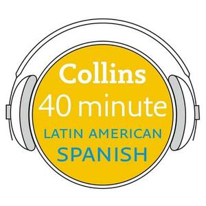 Collins 40 Minute Latin American Spanish: Learn to Speak Latin American Spanish in Minutes with Collins by Collins Dictionaries