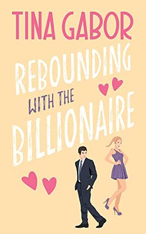 Rebounding with the Billionaire  by Tina Gabor