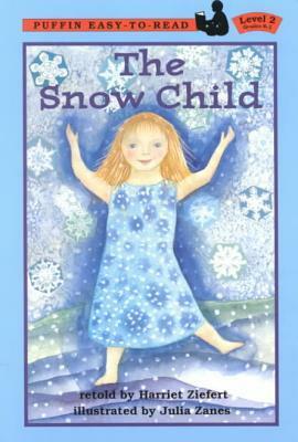 The Snow Child by Julia Zanes, Harriet Ziefert, Joy Peskin