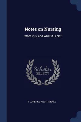 Notes on Nursing: What It Is, and What It Is Not by Florence Nightingale