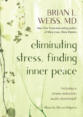 Eliminating Stress, Finding Inner Peace by Brian L. Weiss
