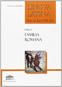 Lingua latina per se illustrata. Pars I: familia romana by Hans Henning Ørberg