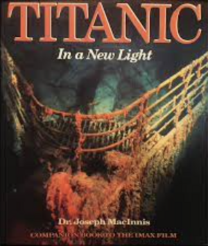 Titanic in a New Light: A New Light on the World's Most Famous Shipwreck by Joseph MacInnis