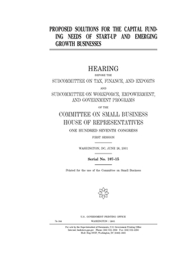 Proposed solutions for the capital funding needs of start-up and emerging growth businesses by United States House of Representatives, Committee on Small Business (house), United State Congress