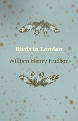 Birds in London by William Henry Hudson
