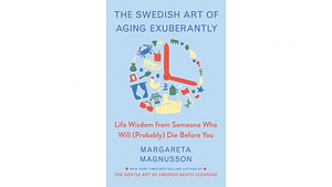 The Swedish Art of Living Exuberantly by Margareta Magnusson