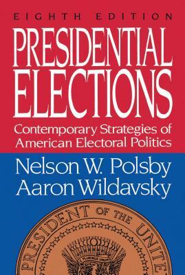 Presidential Elections: Contemporary Strategies of American Electoral Politics by Polsby, Nelson W. Polsby