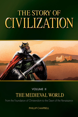 The Story of Civilization, Volume II: The Medieval World by Phillip Campbell