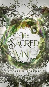 The Sacred Vine: Book One of The Tendrils of Light Series by Victoria M. Sorenson