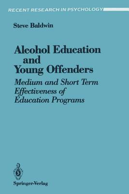 Alcohol Education and Young Offenders: Medium and Short Term Effectiveness of Education Programs by Steve Baldwin