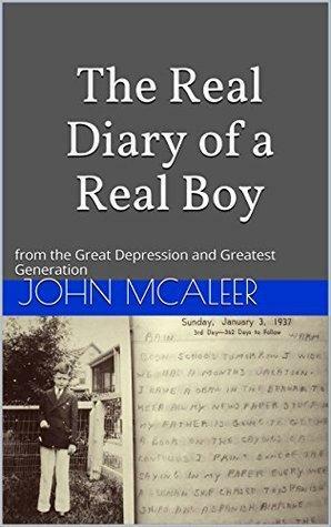 The Real Diary of a Real Boy: from the Great Depression and Greatest Generation by John McAleer, Andrew McAleer