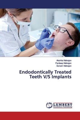 Endodontically Treated Teeth V/S Implants by Akshita Mahajan, Pardeep Mahajan, Sonam Mahajan