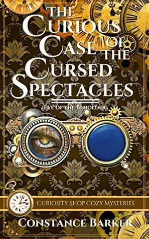 The Curious Case of the Cursed Spectacles by Constance Barker