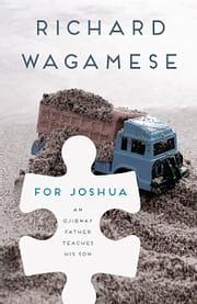 For Joshua : An Ojibway Father Teaches His Son by Richard Wagamese