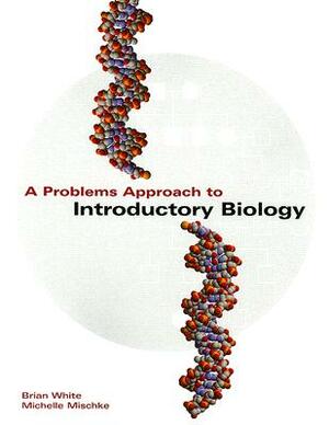 A Problems Approach to Introductory Biology: [With CDROM] by Michelle Mischke, Brian White