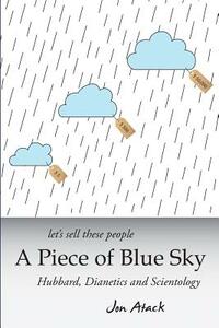 Let's sell these people A Piece of Blue Sky: Hubbard, Dianetics and Scientology by Jon Atack