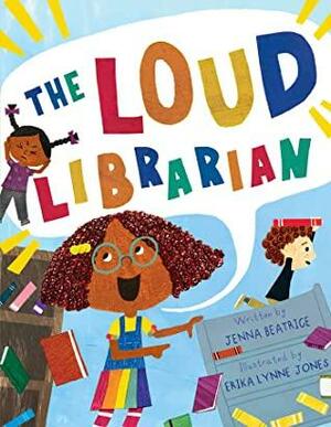 The Loud Librarian by Jenna Beatrice, Erika Lynne Jones