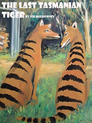 The Last Tasmanian Tiger by Sue Muldowney