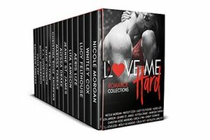 Love Me Hard: A Limited Edition Collection of Sexy Reads by Christina Rose Andrews, Marissa Farrar, Lucy Felthouse, Nicole Morgan, Shelique Lize, Alyssa Drake, Lita Lawson