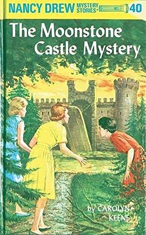 Nancy Drew 40: the Moonstone Castle Mystery by Carolyn Keene, Carolyn Keene