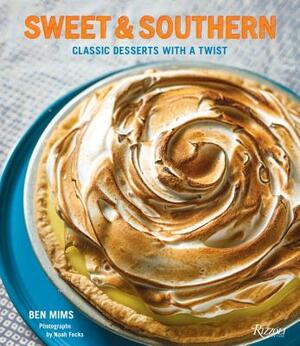 Sweet & Southern: Classic Desserts with a Twist by Ben Mims