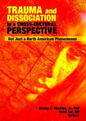 Trauma and Dissociation in a Cross-Cultural Perspective: Not Just a North American Phenomenon by Steven N. Gold, Vedat Sar, George F. Rhoades, Jon Elhai