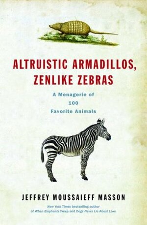 Altruistic Armadillos, Zenlike Zebras by Jeffrey Moussaieff Masson