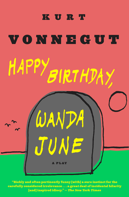 Happy Birthday, Wanda June: A Play by Kurt Vonnegut