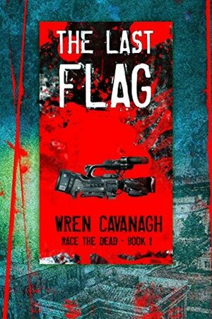 The Last Flag (Race the dead Book 1) by agile Art, Wren Cavanagh