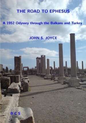The Road to Ephesus: A 1952 Odyssey through the Balkans and Turkey by John Joyce