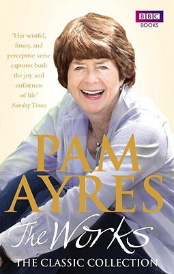 Pam Ayres: The Works: The Classic Collection by Pam Ayres