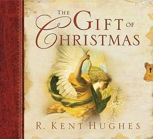 The Gift of Christmas by R. Kent Hughes