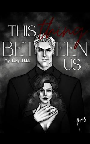 This Thing Between Us by Lady_Hildr