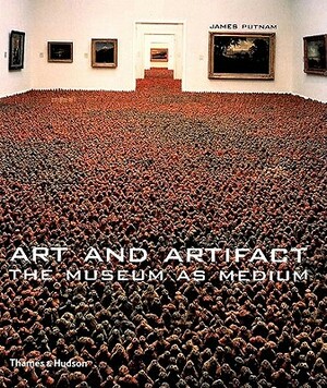 Art and Artifact: The Museum as Medium by James Putnam