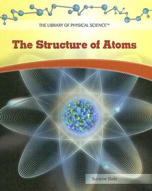 The Structure of Atoms by Suzanne Slade