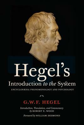 Hegel's Introduction to the System: Encyclopaedia Phenomenology and Psychology by Georg Wilhelm Friedrich Hegel