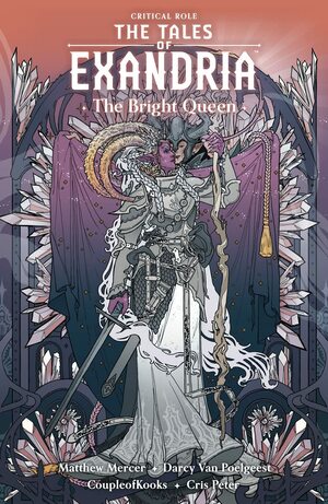 Critical Role: The Tales of Exandria - The Bright Queen (Collected Volume) by Darcy Van Poelgeest, Matthew Mercer