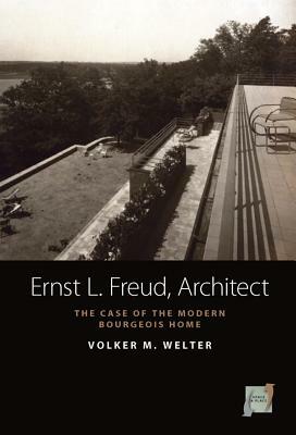 Ernst L. Freud, Architect: The Case of the Modern Bourgeois Home by Volker M. Welter