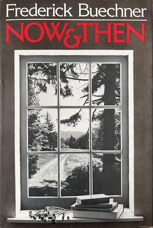 Now And Then by Frederick Buechner, Frederick Buechner