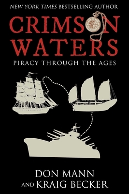 Crimson Waters: Piracy Across the Ages by Kraig Becker, Don Mann