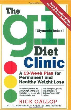 The G.I. Diet Clinic: A 13-Week Plan for Permanent and Healthy Weight Loss by Rick Gallop