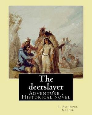 The deerslayer. By: J. Fenimore Cooper, illudtrated By: Edward J. Wheeler: Adventure novel, Historical novel (Series: Leatherstocking Tale by Edward J. Wheeler, J. Fenimore Cooper