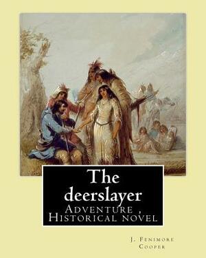 The deerslayer. By: J. Fenimore Cooper, illudtrated By: Edward J. Wheeler: Adventure novel, Historical novel (Series: Leatherstocking Tale by Edward J. Wheeler, James Fenimore Cooper