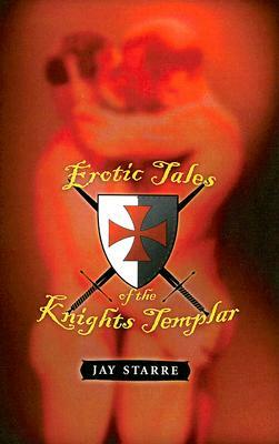 Erotic Tales of the Knights Templar by Jay Starre