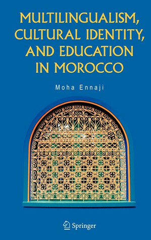 Multilingualism, Cultural Identity, and Education in Morocco by Moha Ennaji