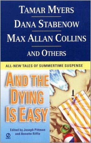 ...And the Dying is Easy by Denise Swanson, Selma Eichler, JoAnna Carl, Dana Stabenow, Tamar Myers, Joseph Pittman, Ann Campbell, Lydia Adamson, Andy Straka, Hazel Holt, Matt Witten, K.J.A. Wishnia, John Lantigua, Max Allan Collins, Wayne Worcester, Judith Van Gieson, Annette Riffle, Peter Tremayne, Sam McCarver, Edie Claire, Peter King, Jeff Abbott