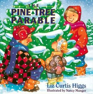 The Pine Tree Parable: The Parable Series by Liz Curtis Higgs